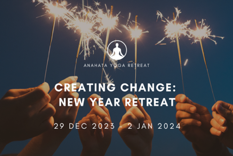NZ Anahata CREATING CHANGE: NEW YEAR RETREAT. Prepare the foundation and plant a seed for the New Year with practical tools of Yoga and Meditation. 